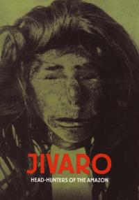 Jivaro Head Hunters of the Amazon