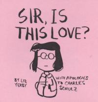 Sir, Is This Love? by Liz Yerby