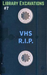 Library Excavations #7 VHS R.I.P.
