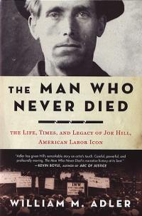 Man Who Never Died Life Times and Legacy of Joe Hill American Labor Iconjoe hill