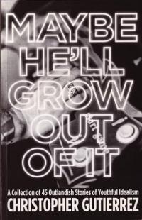 Maybe Hell Grow Out Of It Collection of 45 Outlandish Stories of Youth Idealism