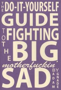 Do It Yourself Guide to Fighting the Big Motherfuckin Sad
