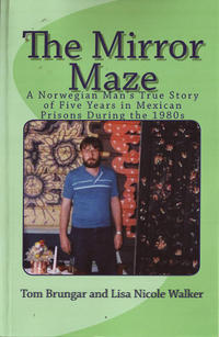 Mirror Maze: A Norwegian Man's True Story of Five Years in Mexican Prisons During the 1980s