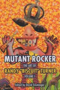 Mutant Rocker The Art of Randy "Biscuit" Turner Volume 1