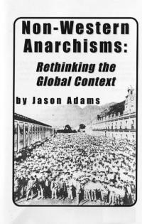 Non Western Anarchisms Rethinking the Global Context