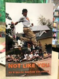 Not Like You: 80s Skate Photos vol 2