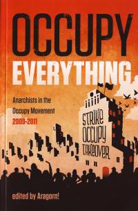 Occupy Everything Anarchists in the Occupy Movement 2009 to 2011