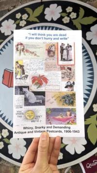 "I Will Think You Are Dead if You Don't Hurry and Write": Whiny, Snarky and Demanding Antique and Vintage Postcards, 1906-1943