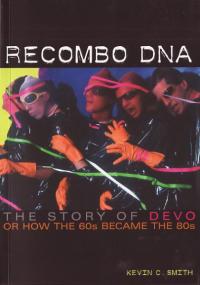 Recombo DNA Story of DEVO Or How the 60s Became the 80s