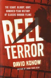 Reel Terror the Scary Bloody Gory Hundred Year History of Classic Horror Films