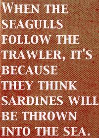 When the Seagulls Follow the Trawler...