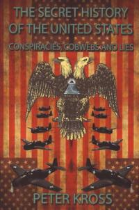 Secret History of the United States Conspiracies Cobwebs and Lies