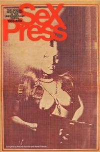 Sex Press the Sexual Revolution in the Underground Press 1963 1979