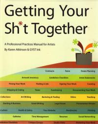 Getting Your Shit Together a Professional Practices Manual for Artists