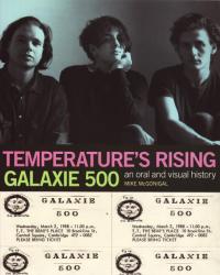 Temperatures Rising Galaxie 500 Oral and Visual History