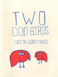 Two Odd Birds Just the Good Times