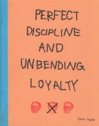 Perfect Discipline and Unbending Loyalty