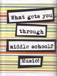 What Gets You Through Middle School Music