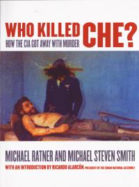 Who Killed Che How the CIA Got Away With Murder