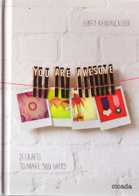 You Are Awesome 21 Crafts to Make You Happy